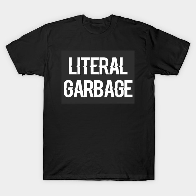 I'm Literal Garbage T-Shirt by AlienClownThings